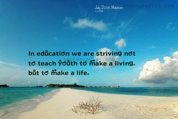 Good sentence's beautiful picture_In education we are striving not to teach youth to make a living, but to make a life.