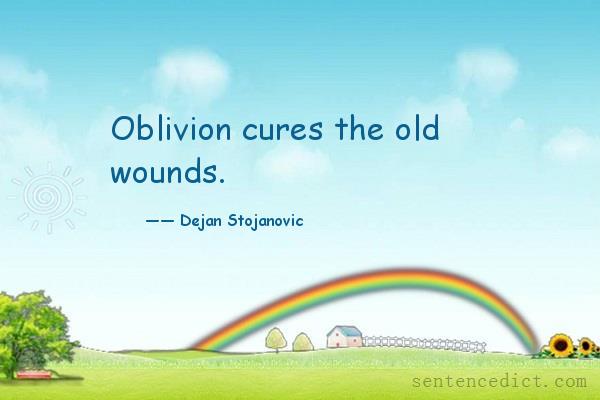 Good sentence's beautiful picture_Oblivion cures the old wounds.