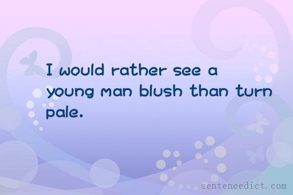 Good sentence's beautiful picture_I would rather see a young man blush than turn pale.