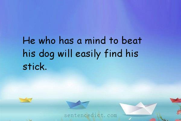 Good sentence's beautiful picture_He who has a mind to beat his dog will easily find his stick.
