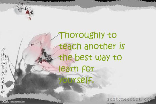 Good sentence's beautiful picture_Thoroughly to teach another is the best way to learn for yourself.