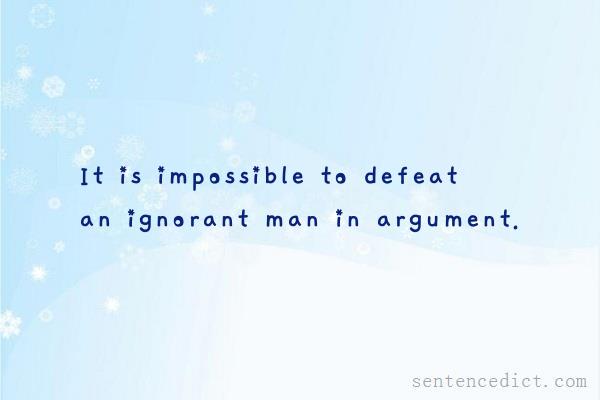Good sentence's beautiful picture_It is impossible to defeat an ignorant man in argument.