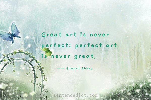 Good sentence's beautiful picture_Great art is never perfect; perfect art is never great.