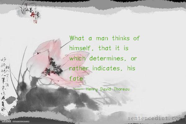 Good sentence's beautiful picture_What a man thinks of himself, that it is which determines, or rather indicates, his fate.