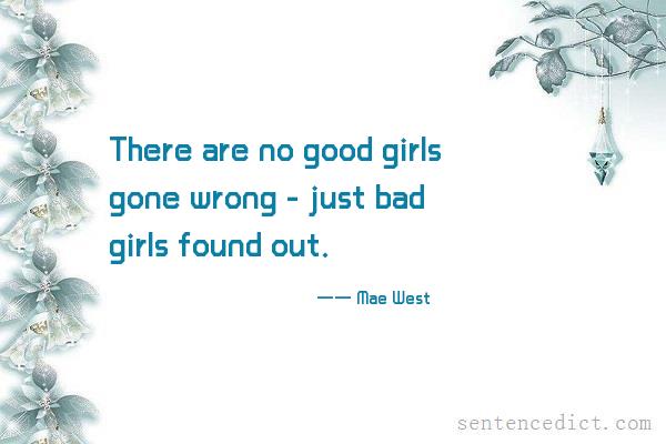 Good sentence's beautiful picture_There are no good girls gone wrong - just bad girls found out.