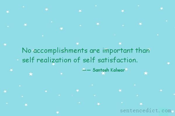 Good sentence's beautiful picture_No accomplishments are important than self realization of self satisfaction.