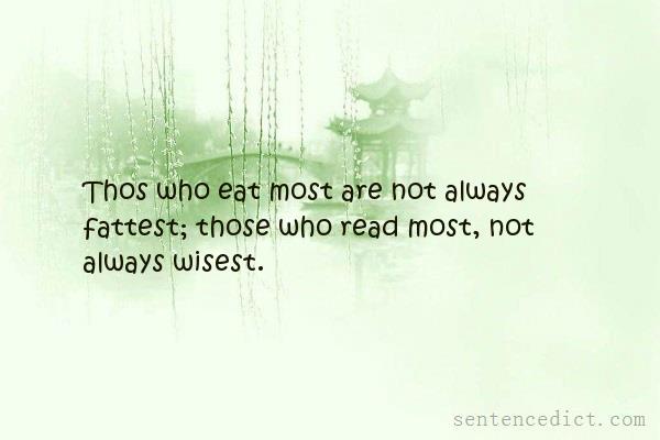 Good sentence's beautiful picture_Thos who eat most are not always fattest; those who read most, not always wisest.