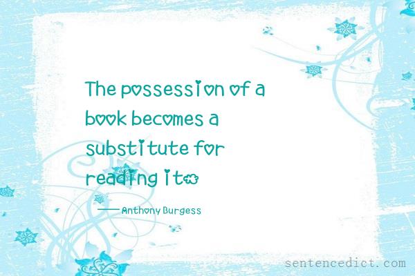 Good sentence's beautiful picture_The possession of a book becomes a substitute for reading it.
