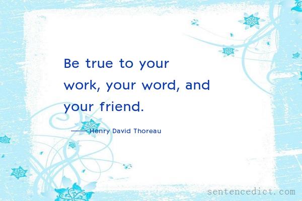 Good sentence's beautiful picture_Be true to your work, your word, and your friend.