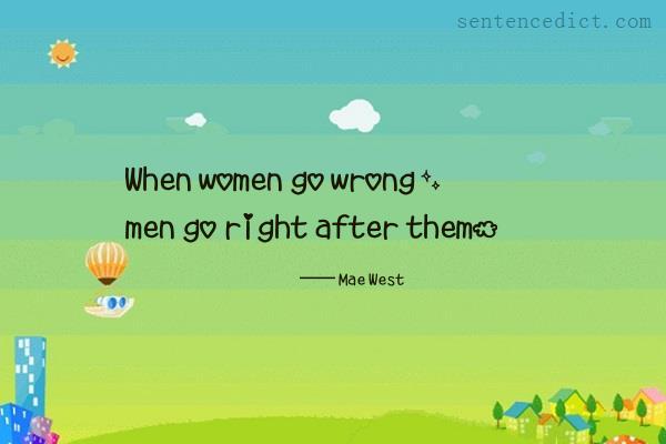 Good sentence's beautiful picture_When women go wrong, men go right after them.