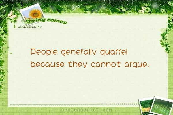 Good sentence's beautiful picture_People generally quarrel because they cannot argue.