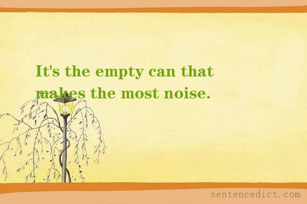 Good sentence's beautiful picture_It's the empty can that makes the most noise.