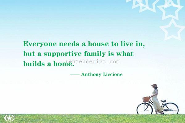 Good sentence's beautiful picture_Everyone needs a house to live in, but a supportive family is what builds a home.
