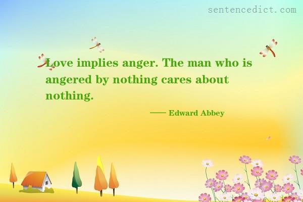 Good sentence's beautiful picture_Love implies anger. The man who is angered by nothing cares about nothing.