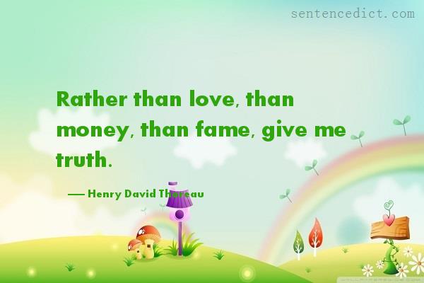 Good sentence's beautiful picture_Rather than love, than money, than fame, give me truth.