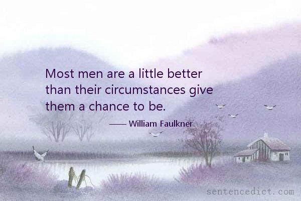 Good sentence's beautiful picture_Most men are a little better than their circumstances give them a chance to be.