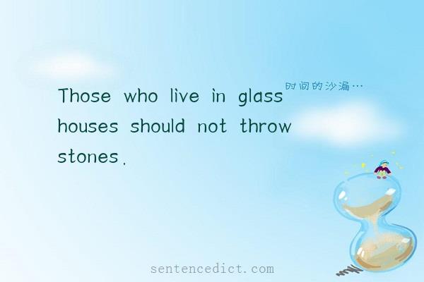 Good sentence's beautiful picture_Those who live in glass houses should not throw stones.
