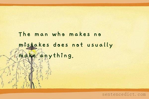 Good sentence's beautiful picture_The man who makes no mistakes does not usually make anything.