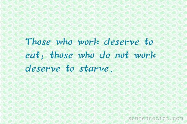 Good sentence's beautiful picture_Those who work deserve to eat; those who do not work deserve to starve.