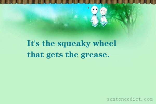 Good sentence's beautiful picture_It's the squeaky wheel that gets the grease.