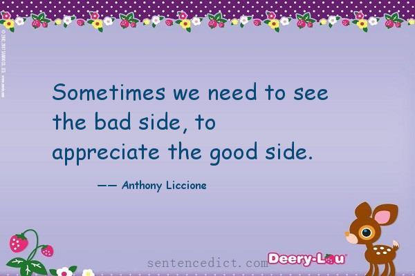 Good sentence's beautiful picture_Sometimes we need to see the bad side, to appreciate the good side.