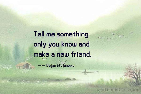 Good sentence's beautiful picture_Tell me something only you know and make a new friend.