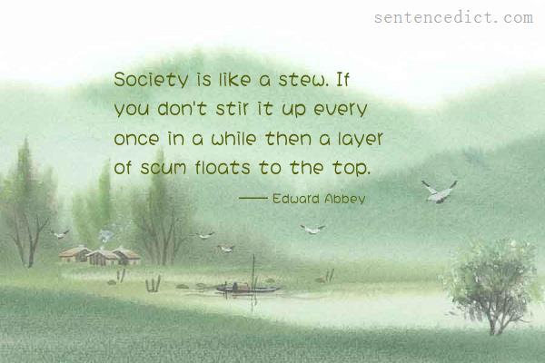 Good sentence's beautiful picture_Society is like a stew. If you don't stir it up every once in a while then a layer of scum floats to the top.