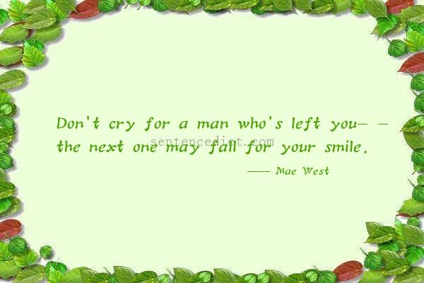 Good sentence's beautiful picture_Don't cry for a man who's left you- - the next one may fall for your smile.