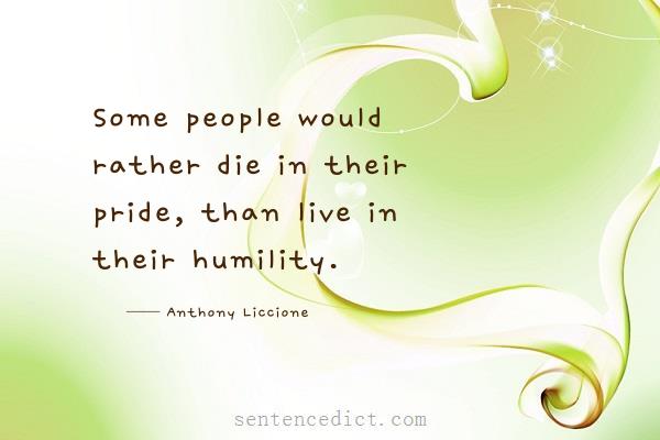 Good sentence's beautiful picture_Some people would rather die in their pride, than live in their humility.