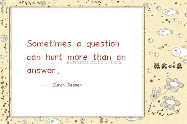 Good sentence's beautiful picture_Sometimes a question can hurt more than an answer.