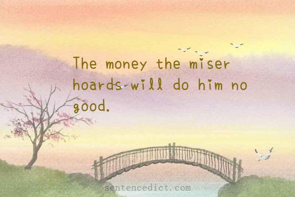 Good sentence's beautiful picture_The money the miser hoards will do him no good.