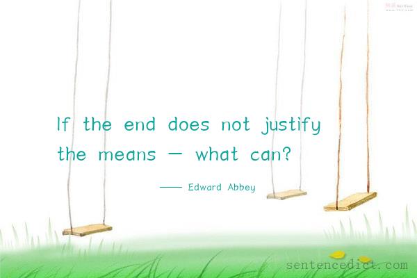 Good sentence's beautiful picture_If the end does not justify the means - what can?