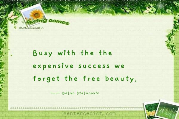 Good sentence's beautiful picture_Busy with the the expensive success we forget the free beauty.