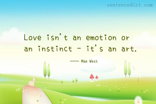 Good sentence's beautiful picture_Love isn't an emotion or an instinct - it's an art.