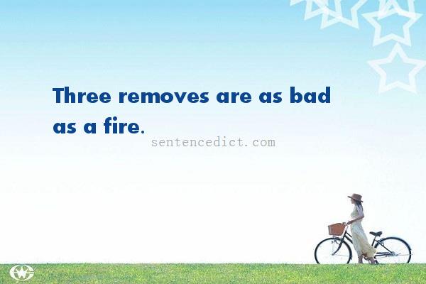 Good sentence's beautiful picture_Three removes are as bad as a fire.