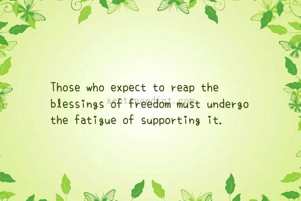 Good sentence's beautiful picture_Those who expect to reap the blessings of freedom must undergo the fatigue of supporting it.